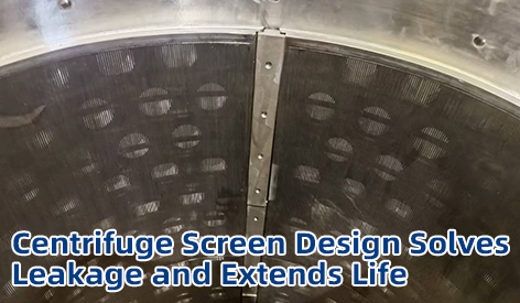 How Our Self-Tightening Centrifuge Screen Design Solves Leakage and Extends Life